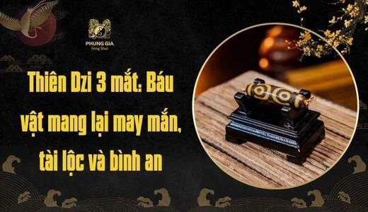 Thiên Dzi 3 mắt: Báu vật mang lại may mắn, tài lộc và bình an